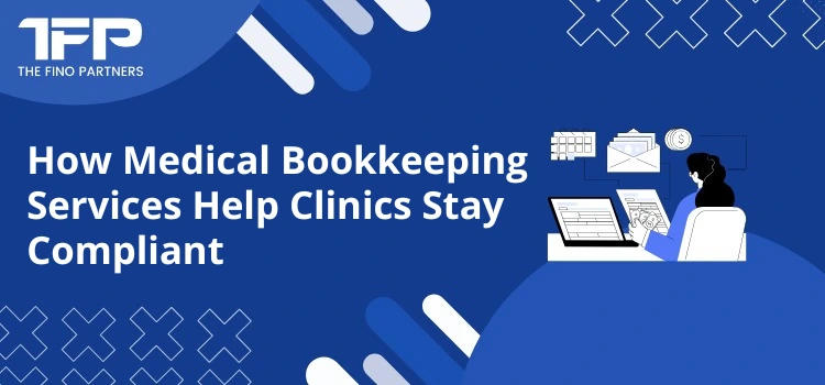 How Medical Bookkeeping Services Help Clinics Stay Compliant